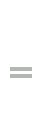 =